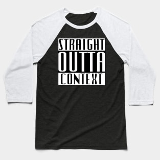 Straight Outta Context Baseball T-Shirt